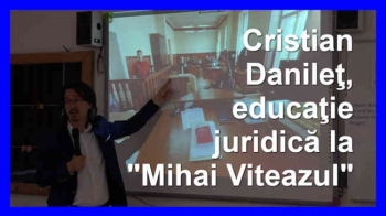 EXCLUSIV: Cristian Danileţ - educaţie juridică la şcoala "Mihai Viteazul"
