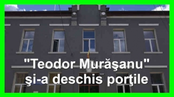 "Teodor Murăşanu" şi-a deschis porţile