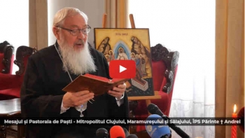 Mesajul și Pastorala de Paști al  Mitropolitului Clujului, Maramureșului și Sălajului  ÎPS  Părinte † Andrei